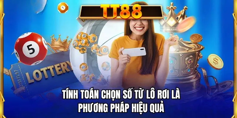 Tính toán chọn số từ lô rơi là phương pháp hiệu quả